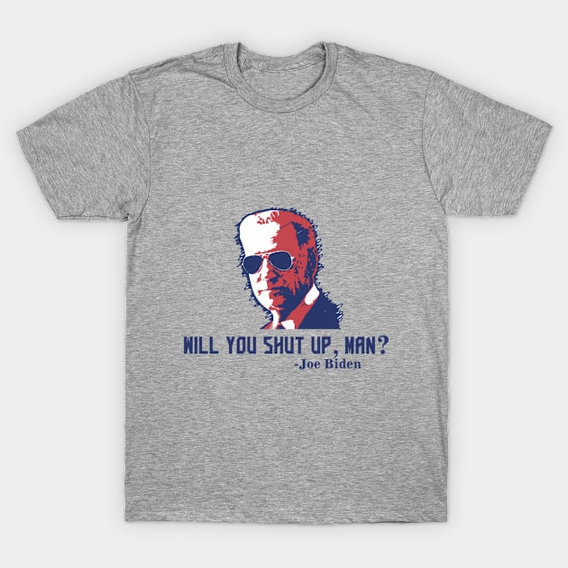 Will You Shut Up Man?, Presidential Debate, Funny Pro Joe Biden Shirt, Biden Harris 2020, Funny Election, Anti-Trump, political, democrat vote 2020 T-Shirt by The Mellow Cats Studio